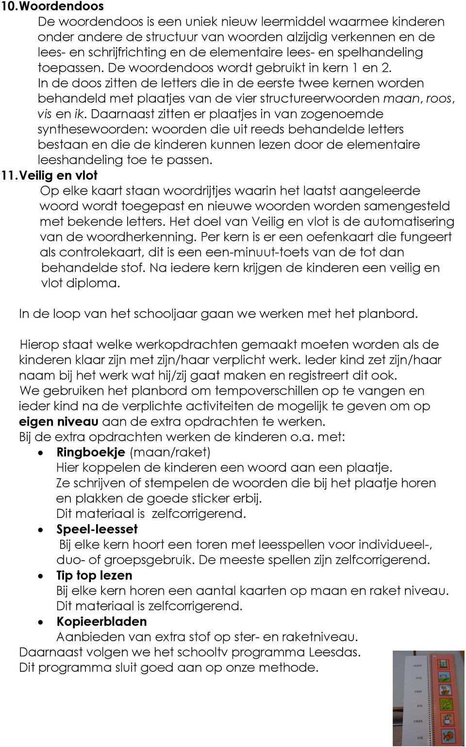 In de doos zitten de letters die in de eerste twee kernen worden behandeld met plaatjes van de vier structureerwoorden maan, roos, vis en ik.