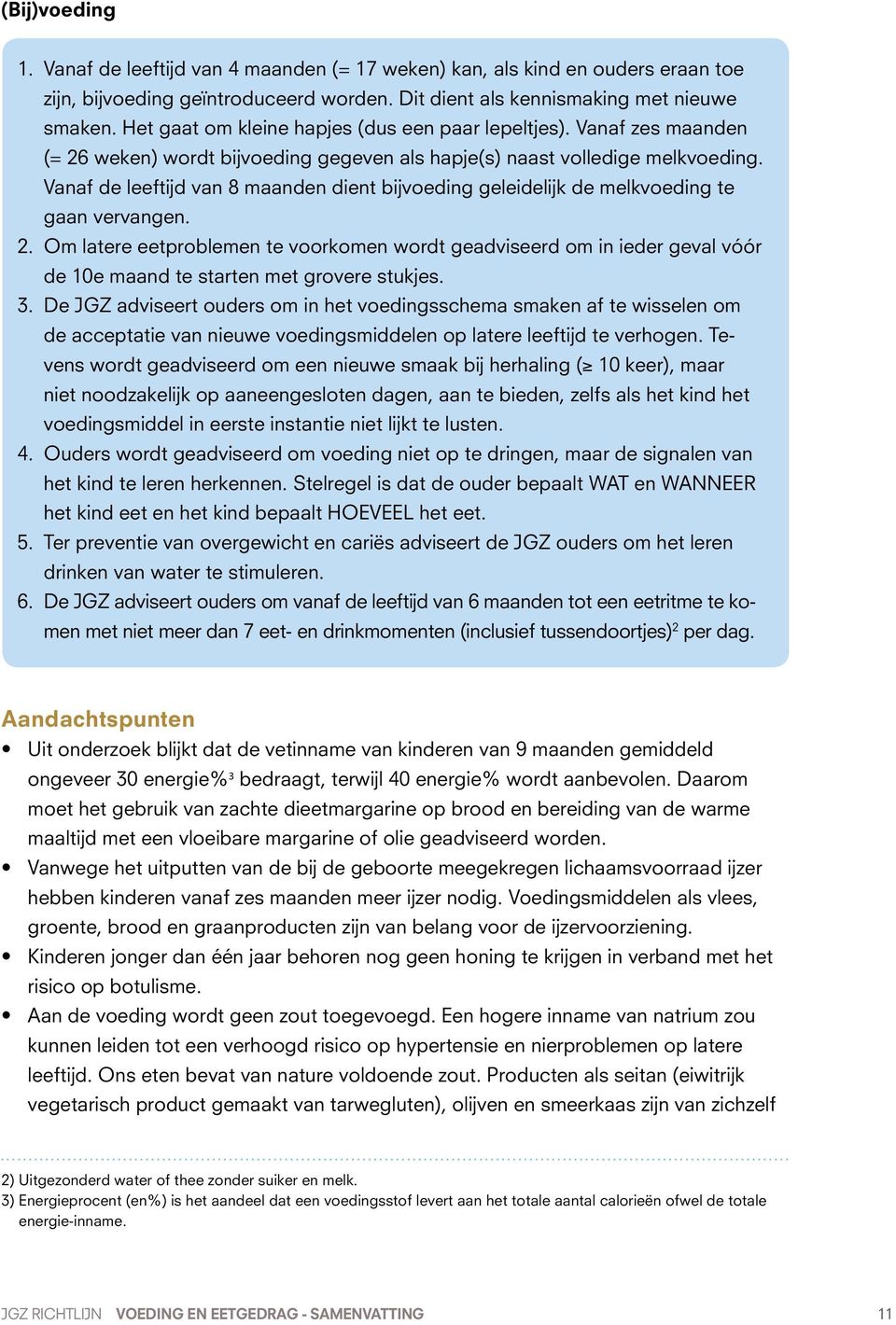 Vanaf de leeftijd van 8 maanden dient bijvoeding geleidelijk de melkvoeding te gaan vervangen. 2.