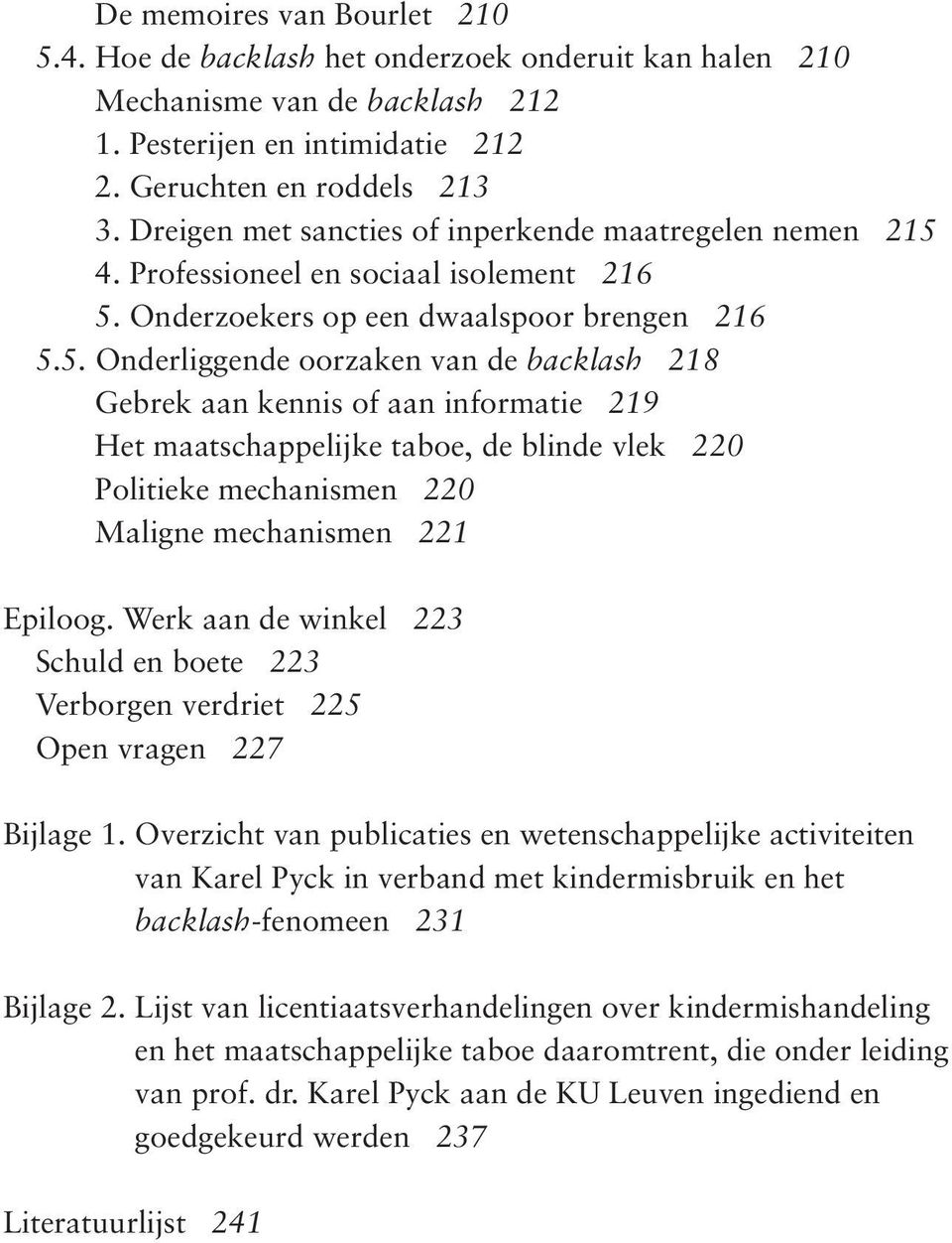 4. Professioneel en sociaal isolement 216 5.