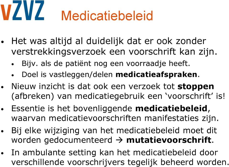 Nieuw inzicht is dat ook een verzoek tot stoppen (afbreken) van medicatiegebruik een voorschrift is!