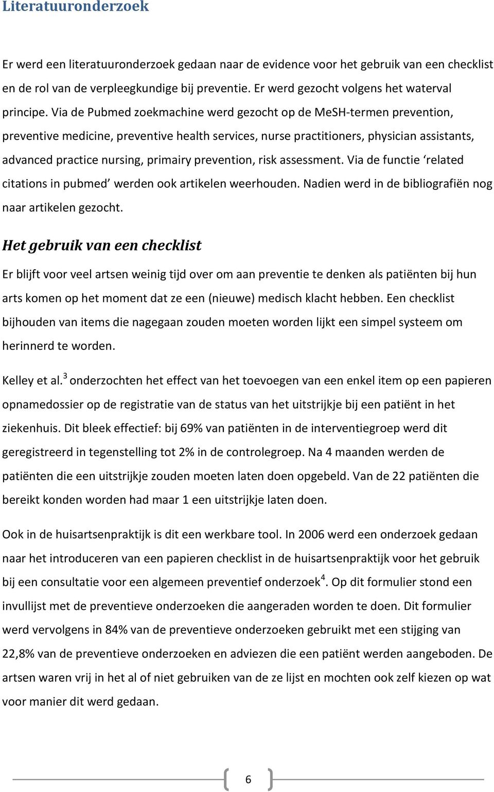 Via de Pubmed zoekmachine werd gezocht op de MeSH-termen prevention, preventive medicine, preventive health services, nurse practitioners, physician assistants, advanced practice nursing, primairy