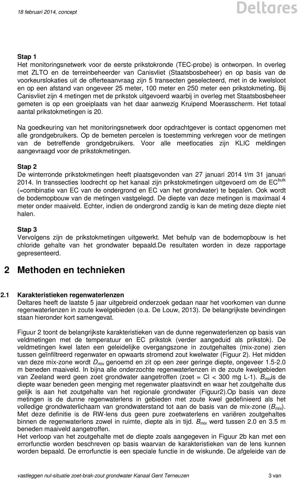 afstand van ongeveer 25 meter, 100 meter en 250 meter een prikstokmeting.