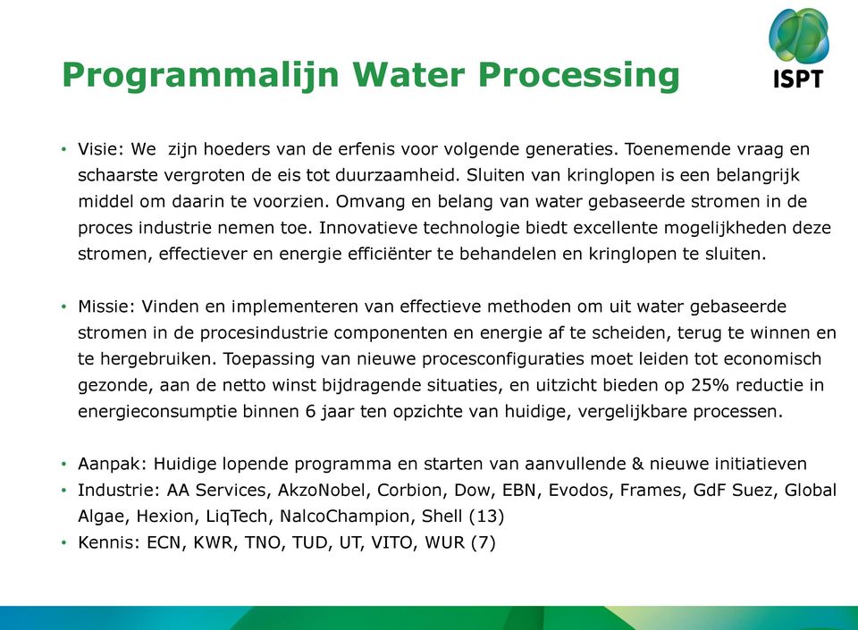 Innovatieve technologie biedt excellente mogelijkheden deze stromen, effectiever en energie efficiënter te behandelen en kringlopen te sluiten.