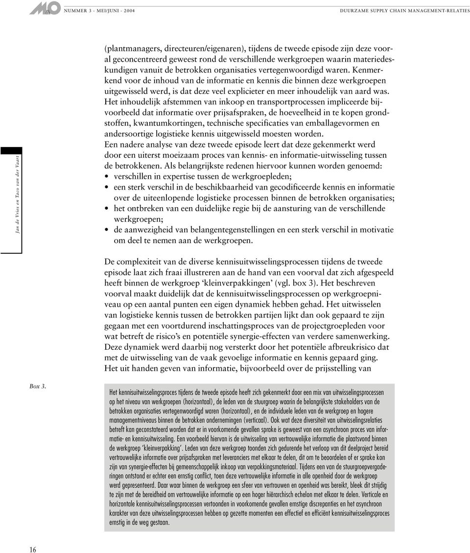 Het inhoudelijk afstemmen van inkoop en transportprocessen impliceerde bijvoorbeeld dat informatie over prijsafspraken, de hoeveelheid in te kopen grondstoffen, kwantumkortingen, technische