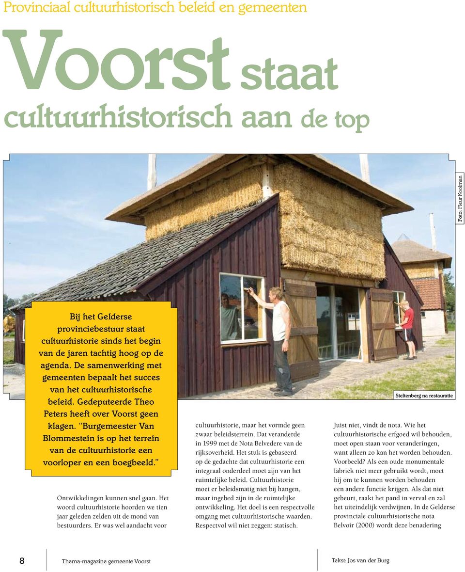 Burgemeester Van Blommestein is op het terrein van de cultuurhistorie een voorloper en een boegbeeld. Ontwikkelingen kunnen snel gaan.