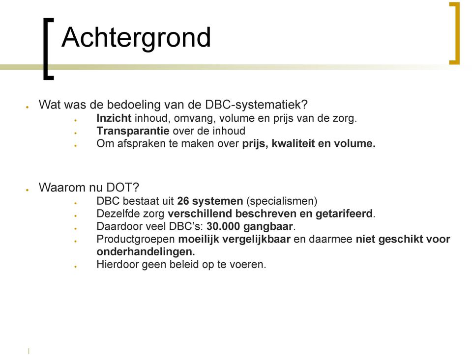 Transparantie over de inhoud Om afspraken te maken over prijs, kwaliteit en volume.