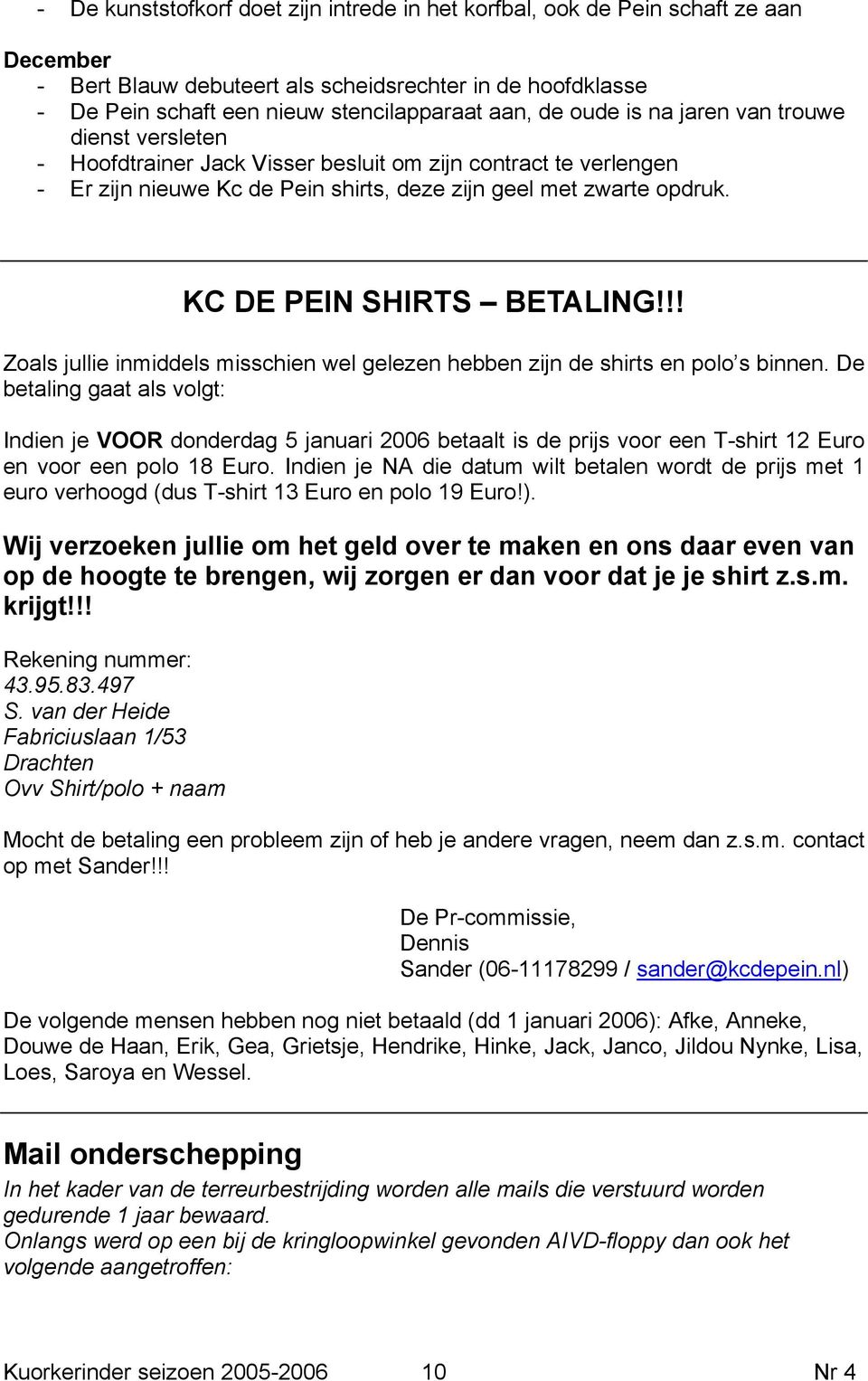 KC DE PEIN SHIRTS BETALING!!! Zoals jullie inmiddels misschien wel gelezen hebben zijn de shirts en polo s binnen.