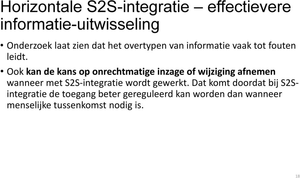 Ook kan de kans op onrechtmatige inzage of wijziging afnemen wanneer met S2S-integratie