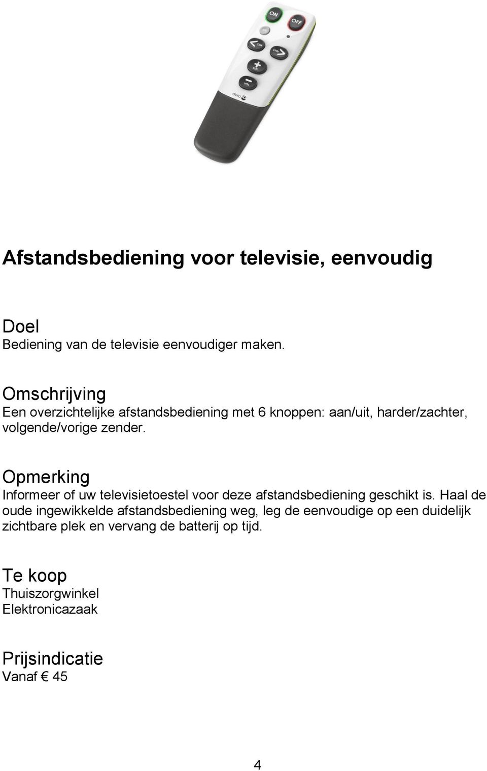 Informeer of uw televisietoestel voor deze afstandsbediening geschikt is.