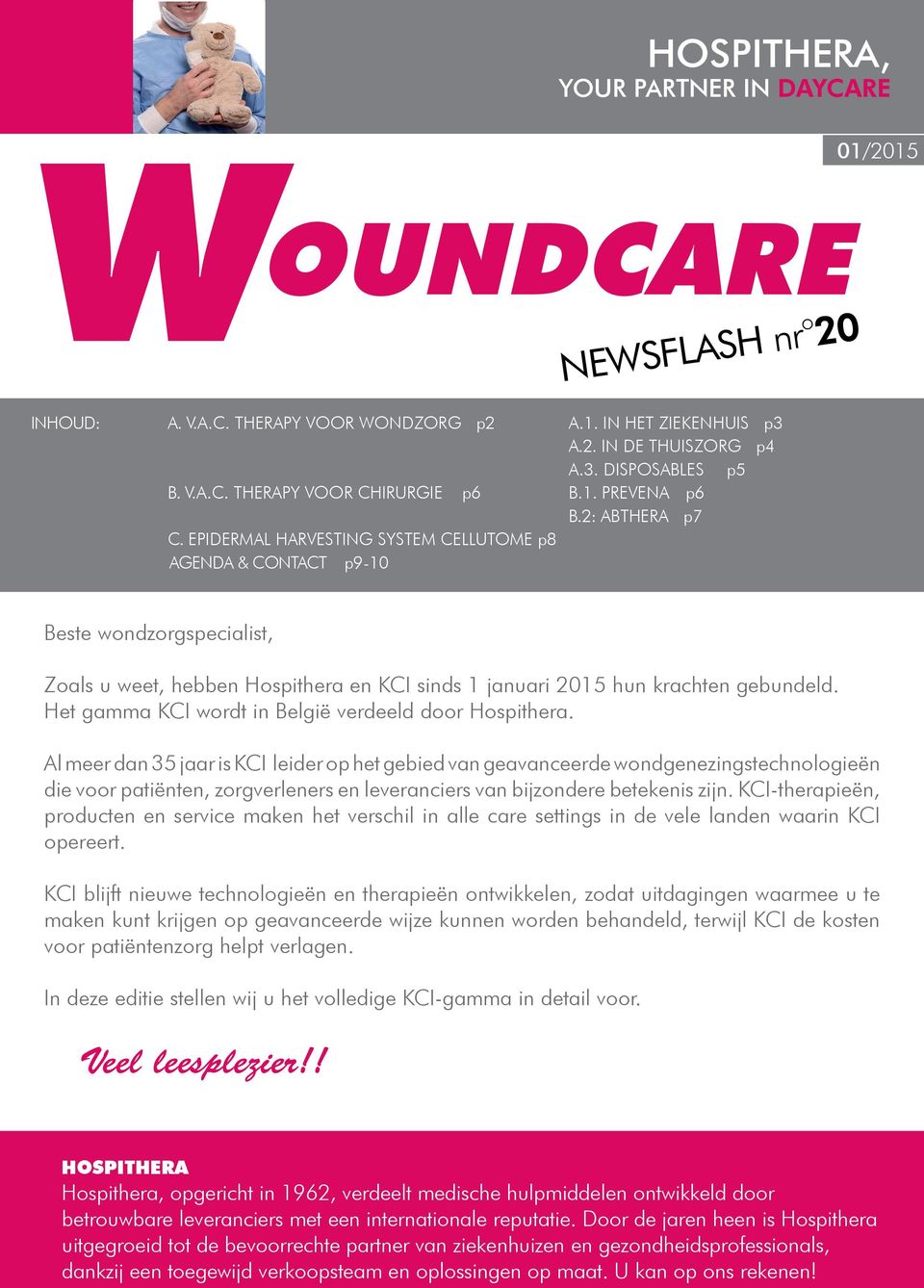 EPIDERMAL HARVESTING SYSTEM CELLUTOME p8 AGENDA & CONTACT p9-10 01/2015 Beste wondzorgspecialist, Zoals u weet, hebben Hospithera en KCI sinds 1 januari 2015 hun krachten gebundeld.