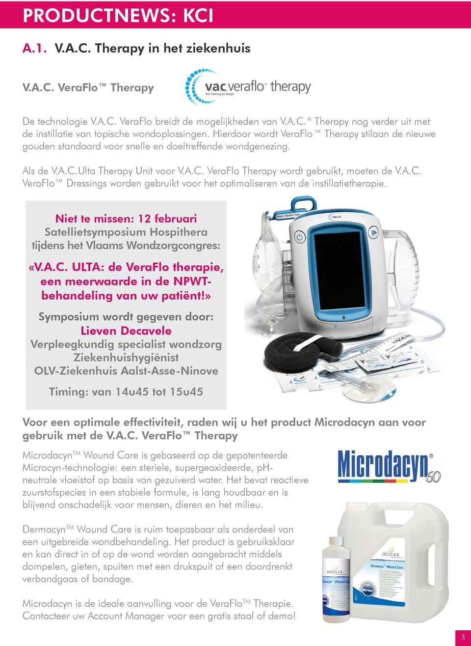 Ulta Therapy Unit voor V.A.C. VeraFlo Therapy wordt gebruikt, moeten de V.A.C. VeraFlo Dressings worden gebruikt voor het optimaliseren van de instillatietherapie.