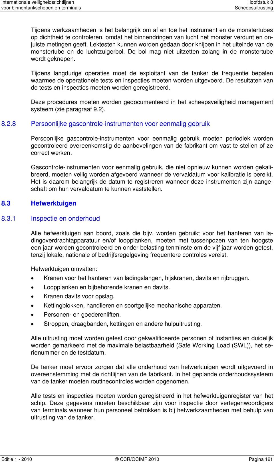 Tijdens langdurige operaties moet de exploitant van de tanker de frequentie bepalen waarmee de operationele tests en inspecties moeten worden uitgevoerd.