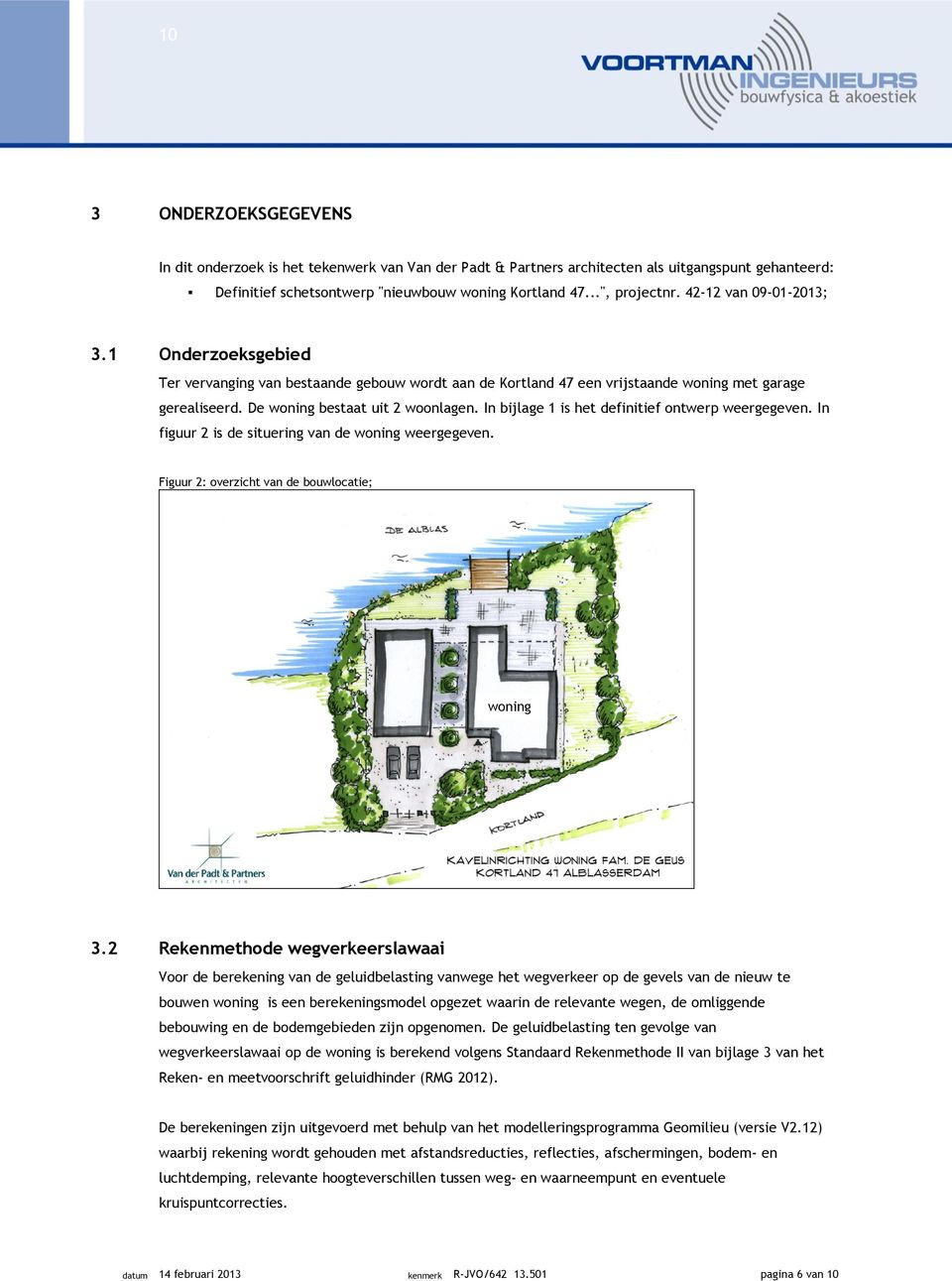 In bijlage 1 is het definitief ontwerp weergegeven. In figuur 2 is de situering van de woning weergegeven. Figuur 2: overzicht van de bouwlocatie; woning 3.