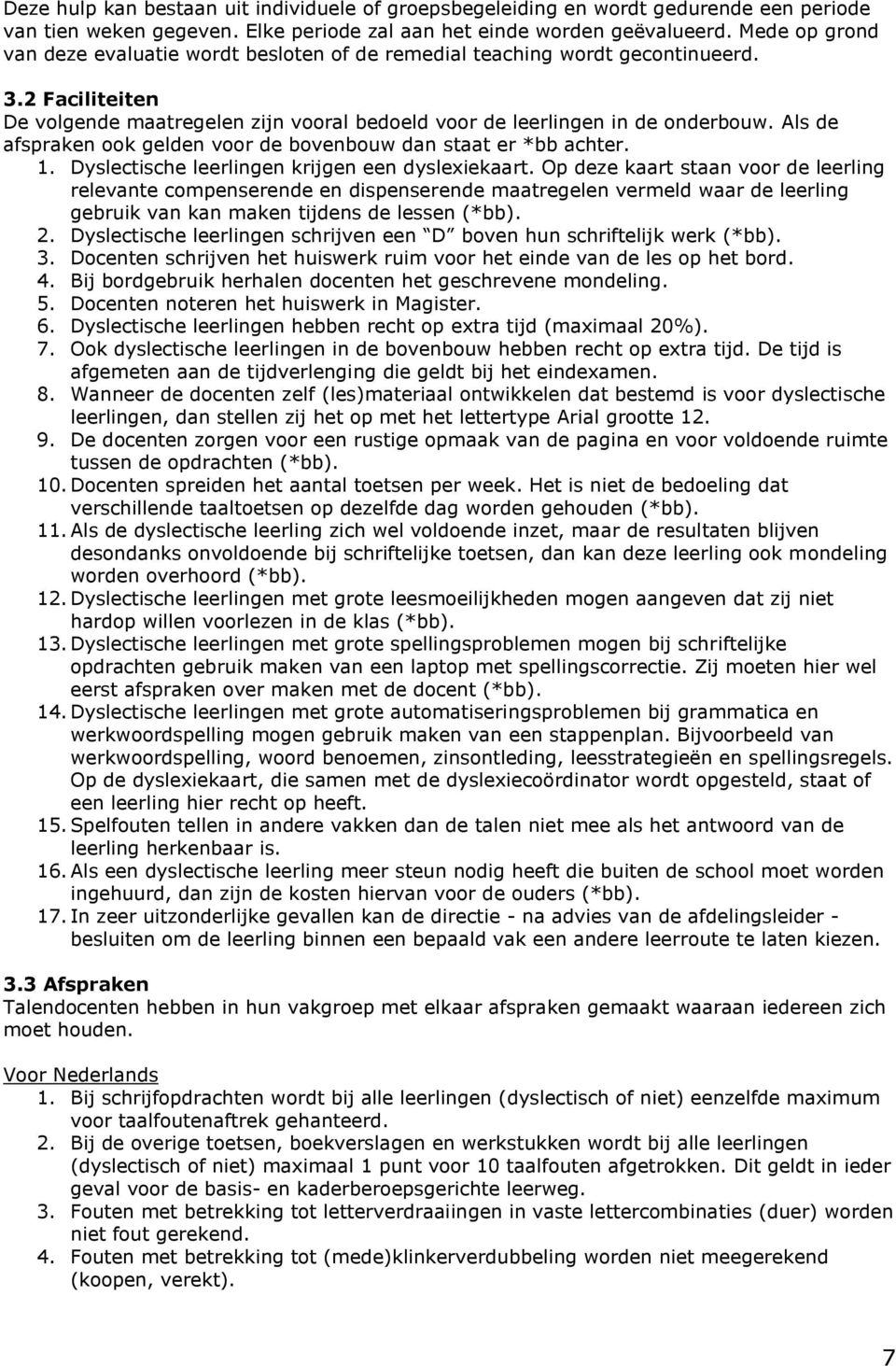 Als de afspraken k gelden vr de bvenbuw dan staat er *bb achter. 1. Dyslectische leerlingen krijgen een dyslexiekaart.