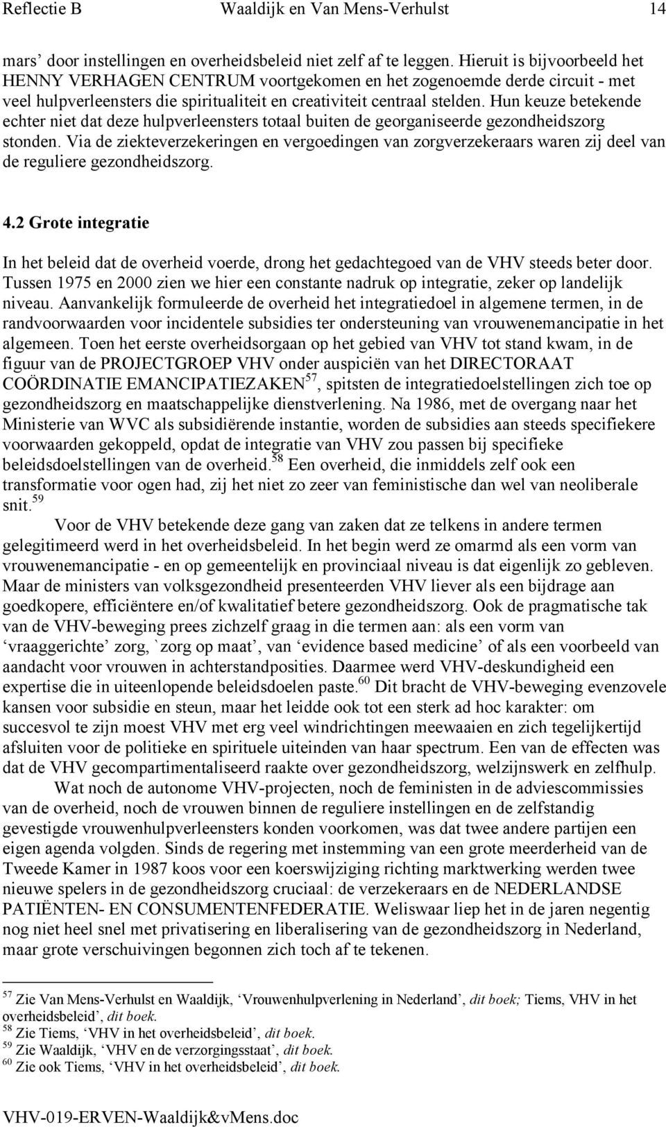 Hun keuze betekende echter niet dat deze hulpverleensters totaal buiten de georganiseerde gezondheidszorg stonden.