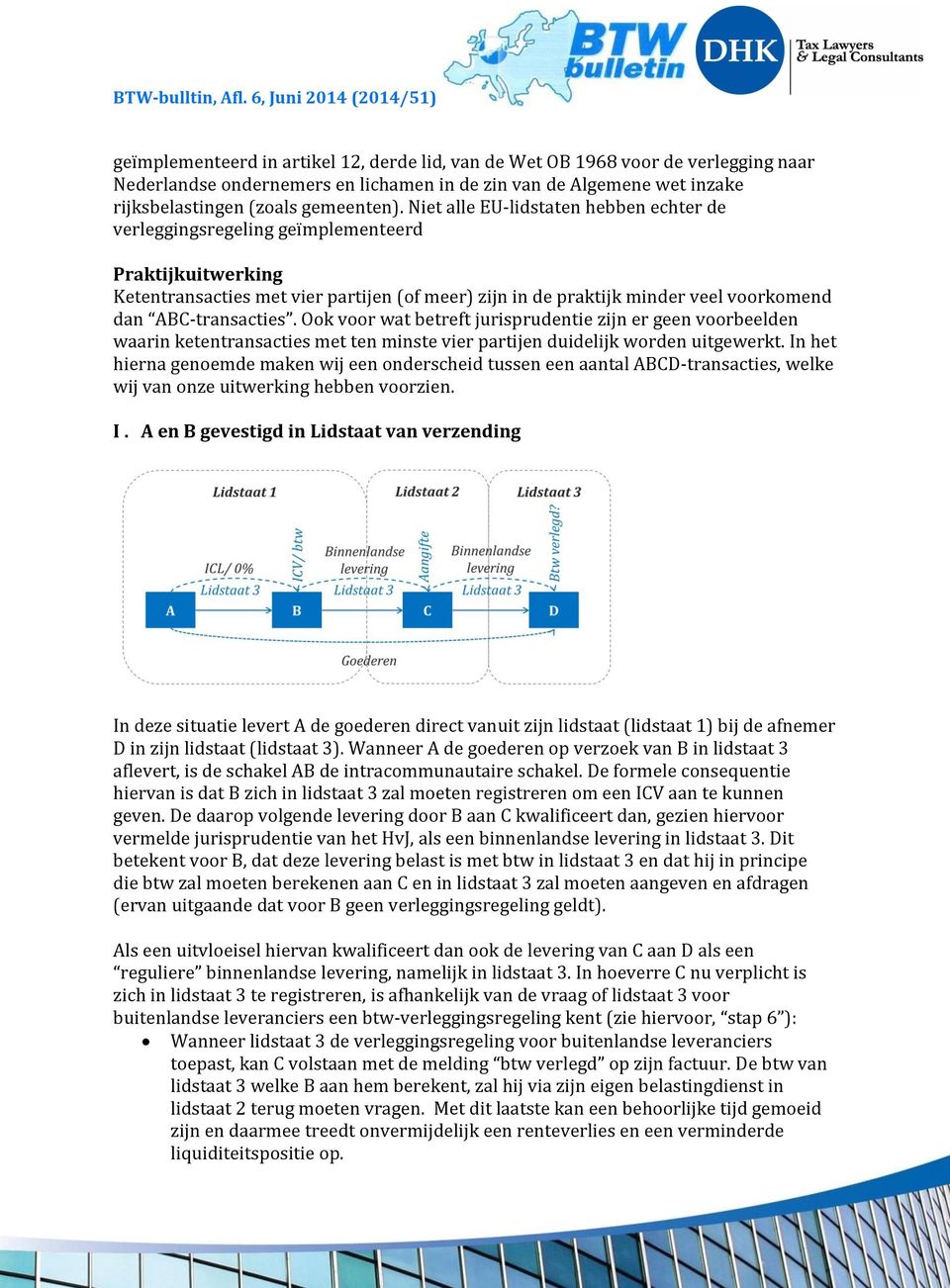 ABC-transacties. Ook voor wat betreft jurisprudentie zijn er geen voorbeelden waarin ketentransacties met ten minste vier partijen duidelijk worden uitgewerkt.