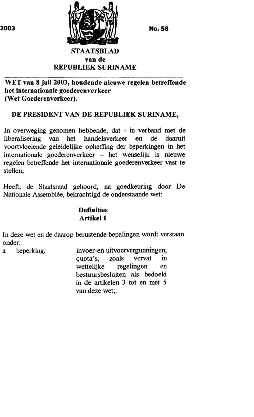 beperkingen in het internationale goederenverkeer - het wenselijk is nieuwe regelen betreffende het internationale goederenverkeer vast te stellen; Heeft, de Staatsraad gehoord, na goedkeuring door