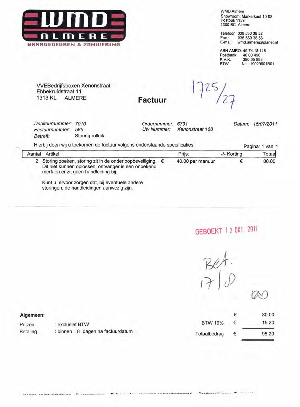 119029601B01 WEBedrijfsboxen Xenonstraat Ebbekruidstraat 11 1313 KL ALMERE Factuur 'lzs I 127 Debiteurnummer: 7010 Factuurnummer: 585 Betreft: Storing rolluik Ordernummer: 6791 Uw Nummer: Xenonstraat