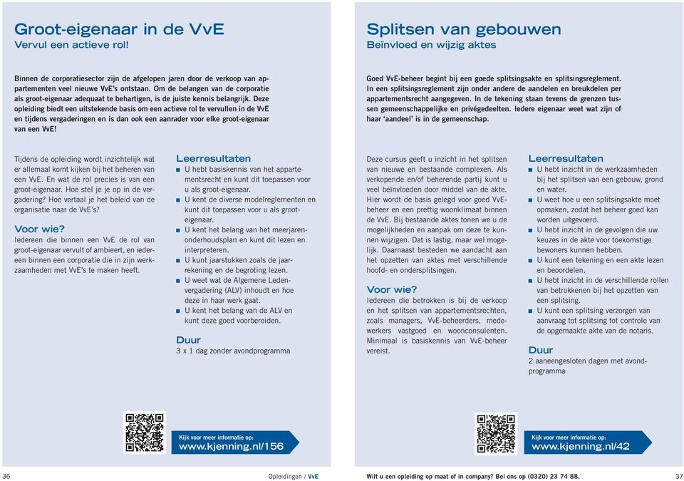 Om de belangen van de corporatie als groot-eigenaar adequaat te behartigen, is de juiste kennis belangrijk.