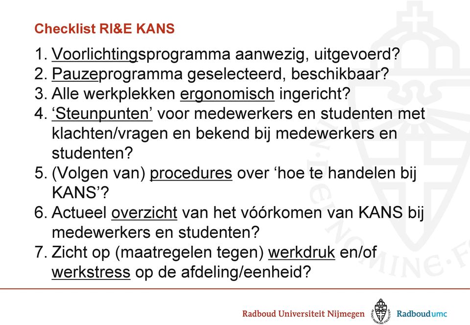 Steunpunten voor medewerkers en studenten met klachten/vragen en bekend bij medewerkers en studenten? 5.