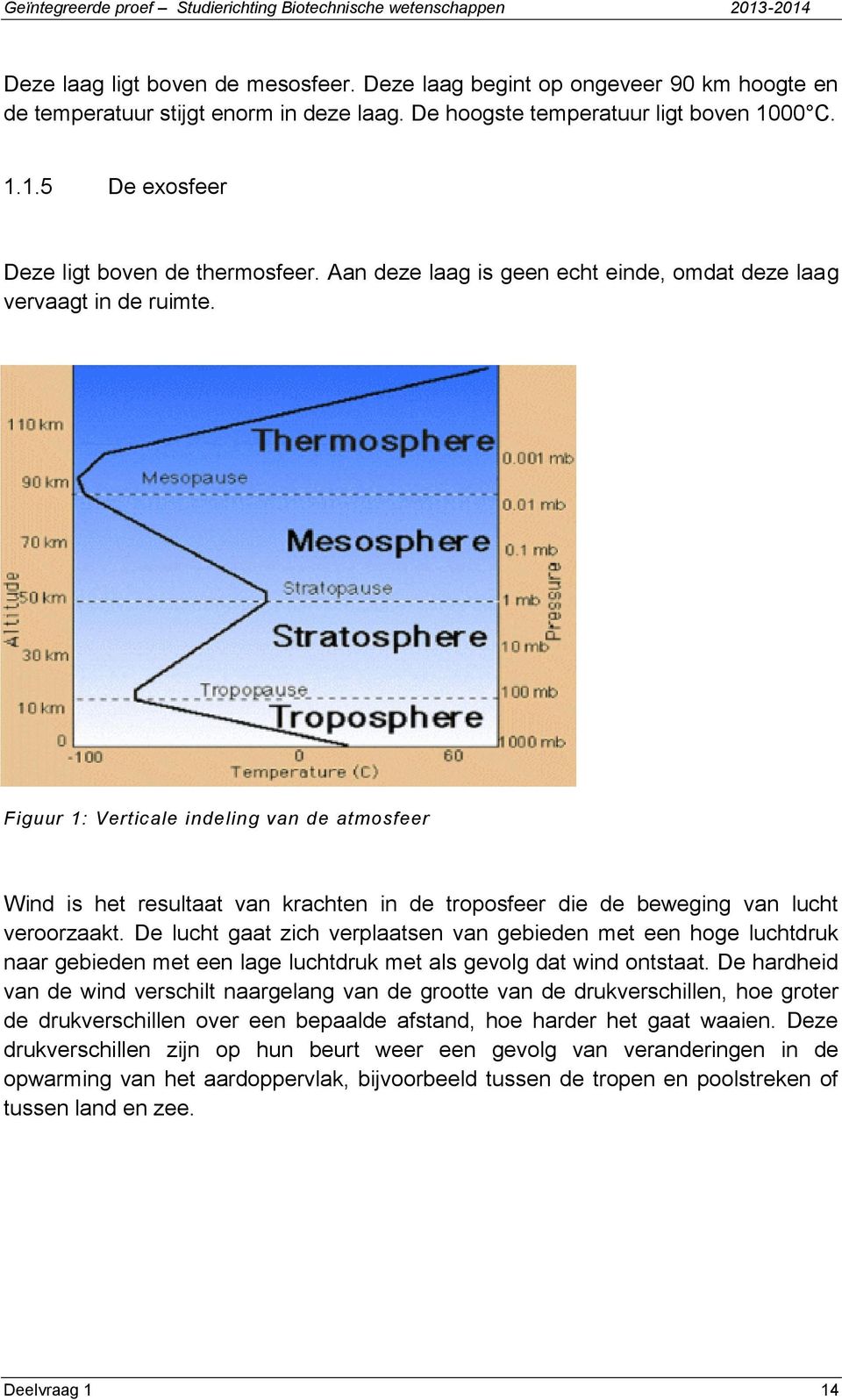 Figuur 1: Verticale indeling van de atmosfeer Wind is het resultaat van krachten in de troposfeer die de beweging van lucht veroorzaakt.