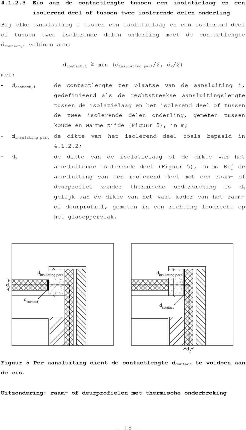 isolerende delen onderling moet de contactlengte d contact,i voldoen aan: d contact,i min (d insulating part /2, d x /2) met: - d contact,i de contactlengte ter plaatse van de aansluiting i,