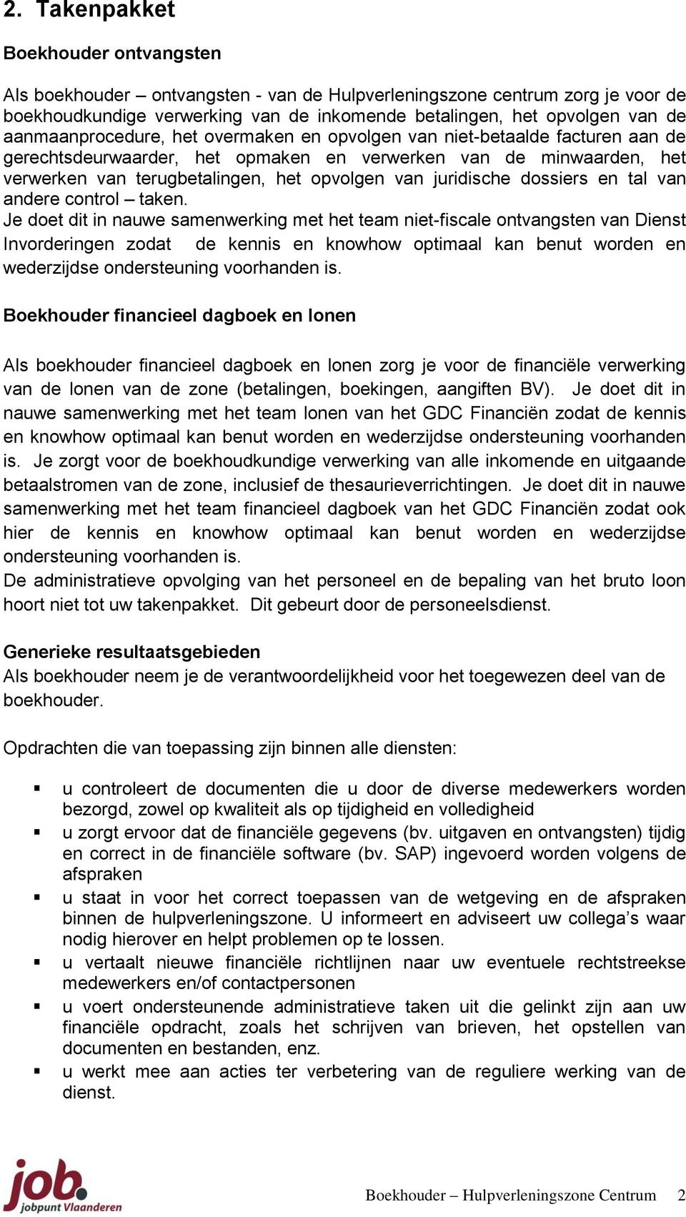 juridische dossiers en tal van andere control taken.