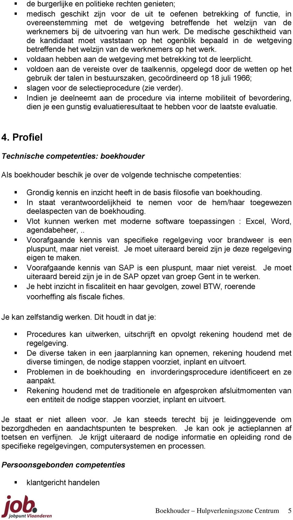 voldaan hebben aan de wetgeving met betrekking tot de leerplicht.