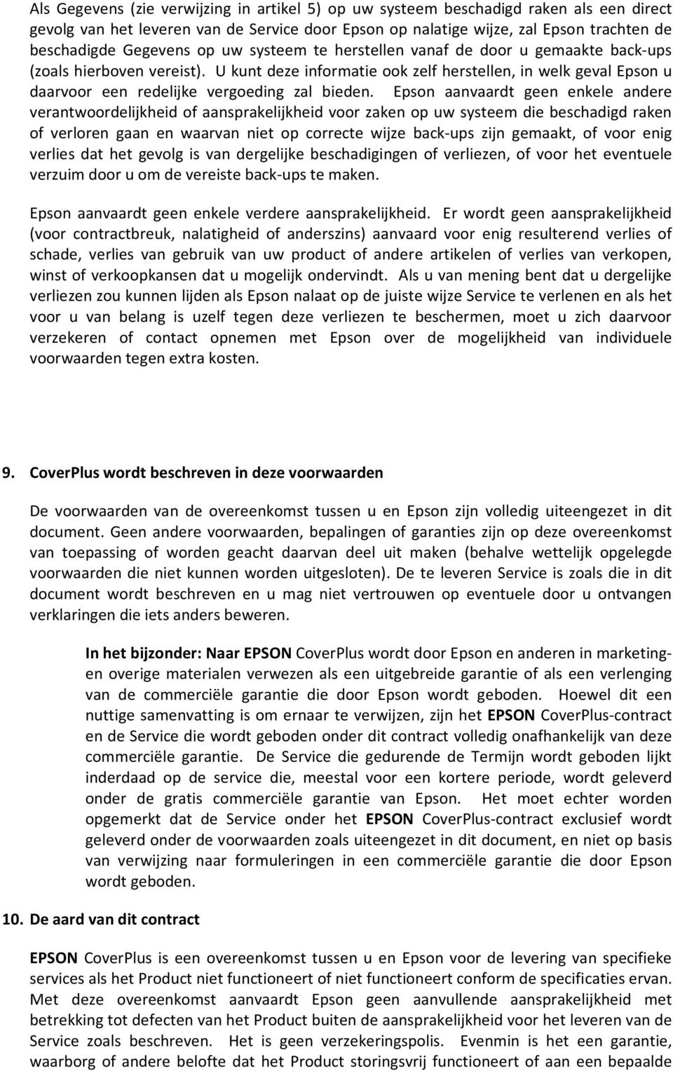 Epson aanvaardt geen enkele andere verantwoordelijkheid of aansprakelijkheid voor zaken op uw systeem die beschadigd raken of verloren gaan en waarvan niet op correcte wijze back-ups zijn gemaakt, of