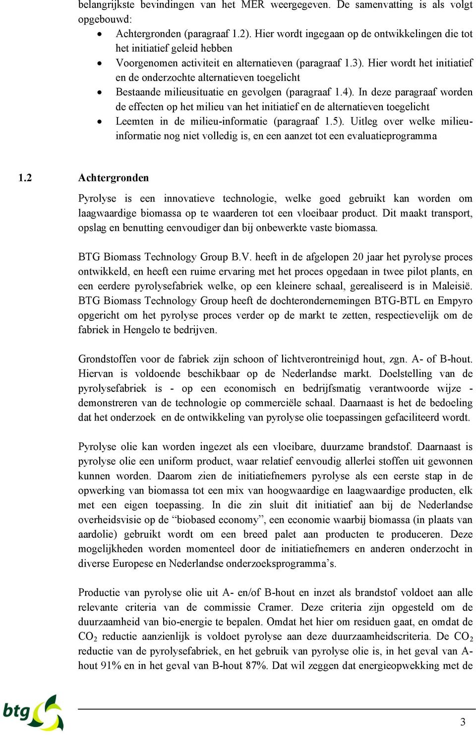 Hier wordt het initiatief en de onderzochte alternatieven toegelicht Bestaande milieusituatie en gevolgen (paragraaf 1.4).