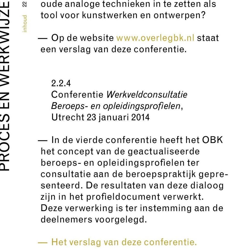 2.4 Conferentie Werkveldconsultatie Beroeps- en opleidingsprofielen, Utrecht 23 januari 2014 In de vierde conferentie heeft het OBK het concept van