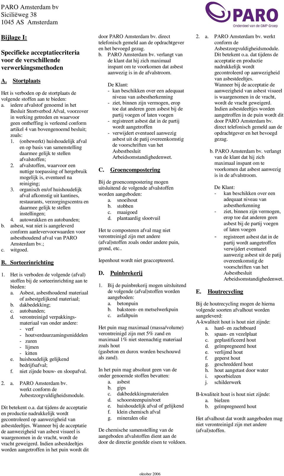 (onbewerkt) huishoudelijk afval en op basis van samenstelling daarmee gelijk te stellen afvalstoffen; 2.