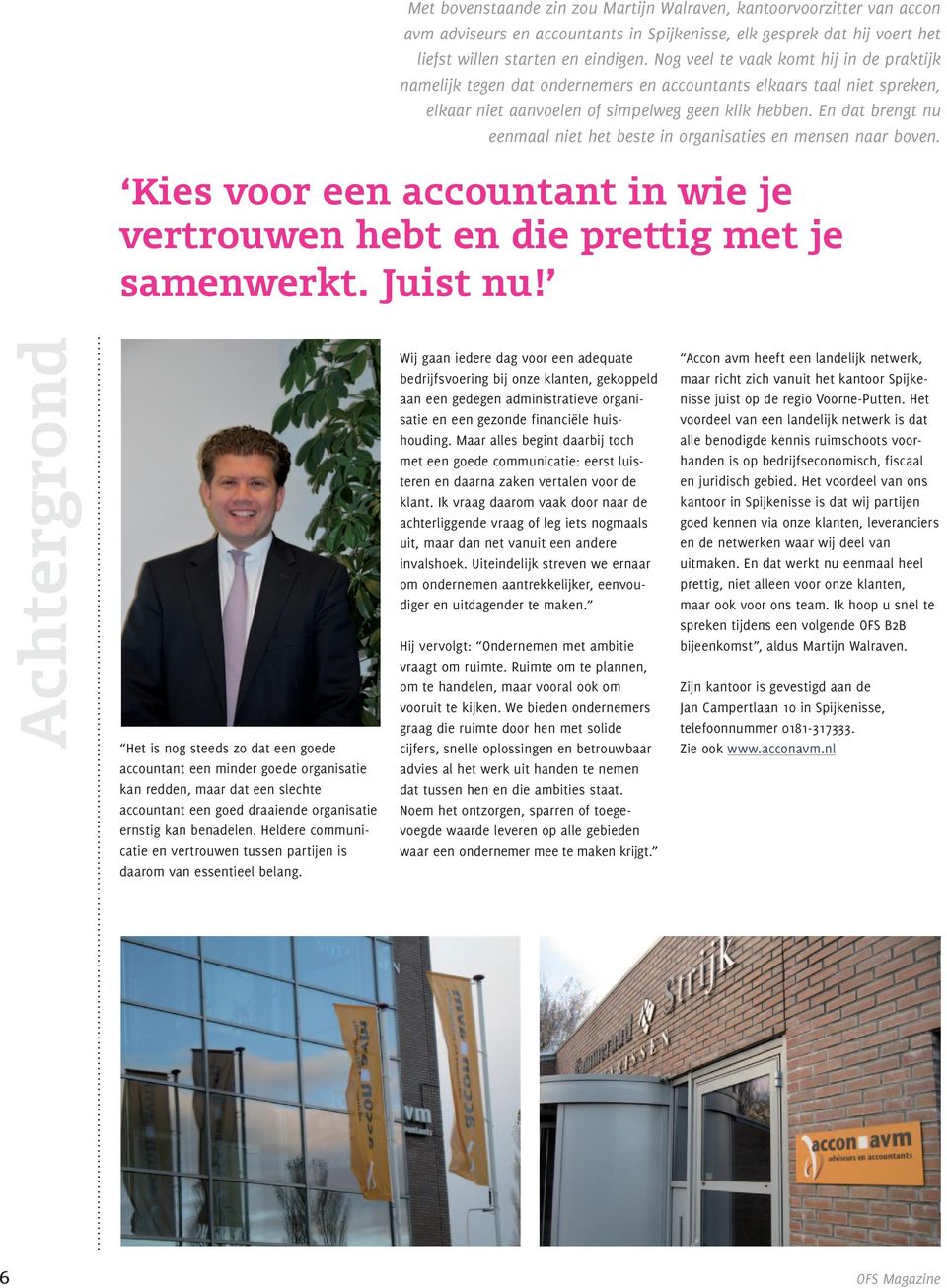 En dat brengt nu eenmaal niet het beste in organisaties en mensen naar boven. Kies voor een accountant in wie je vertrouwen hebt en die prettig met je samenwerkt. Juist nu!