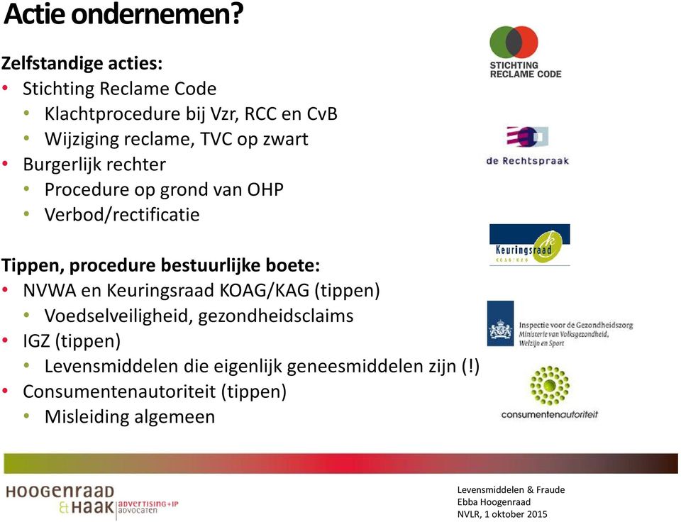 zwart Burgerlijk rechter Procedure op grond van OHP Verbod/rectificatie Tippen, procedure bestuurlijke