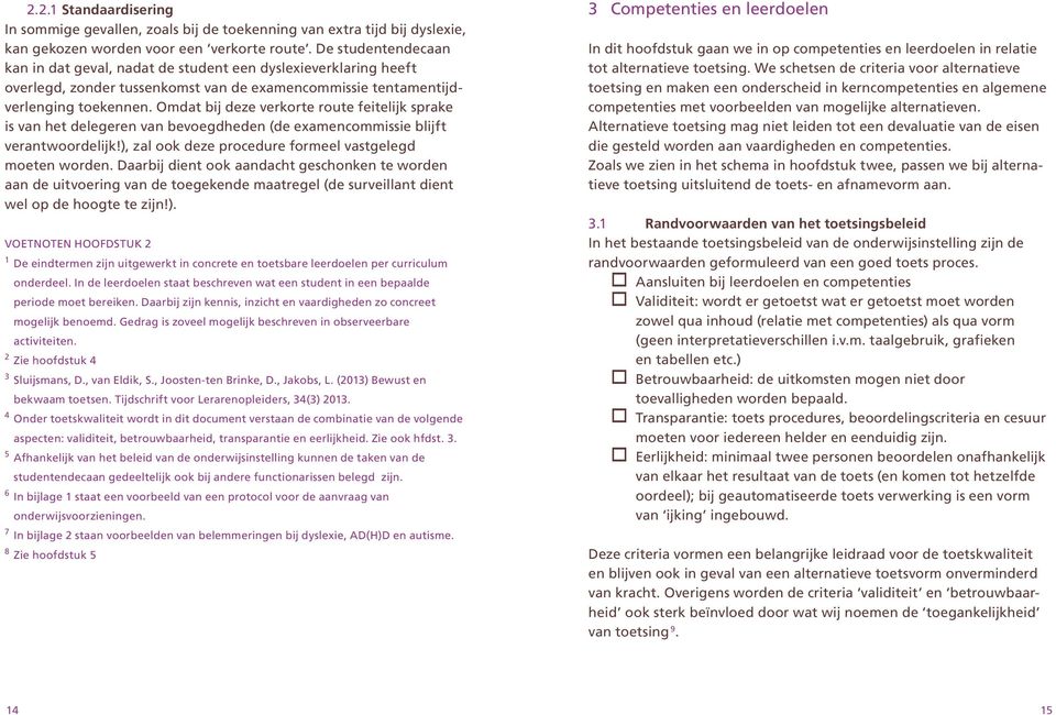 Omdat bij deze verkorte route feitelijk sprake is van het delegeren van bevoegdheden (de examencommissie blijft verantwoordelijk!), zal ook deze procedure formeel vastgelegd moeten worden.