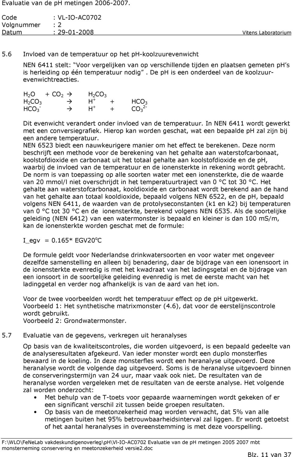 In NEN 6411 wordt gewerkt met een conversiegrafiek. Hierop kan worden geschat, wat een bepaalde ph zal zijn bij een andere temperatuur.