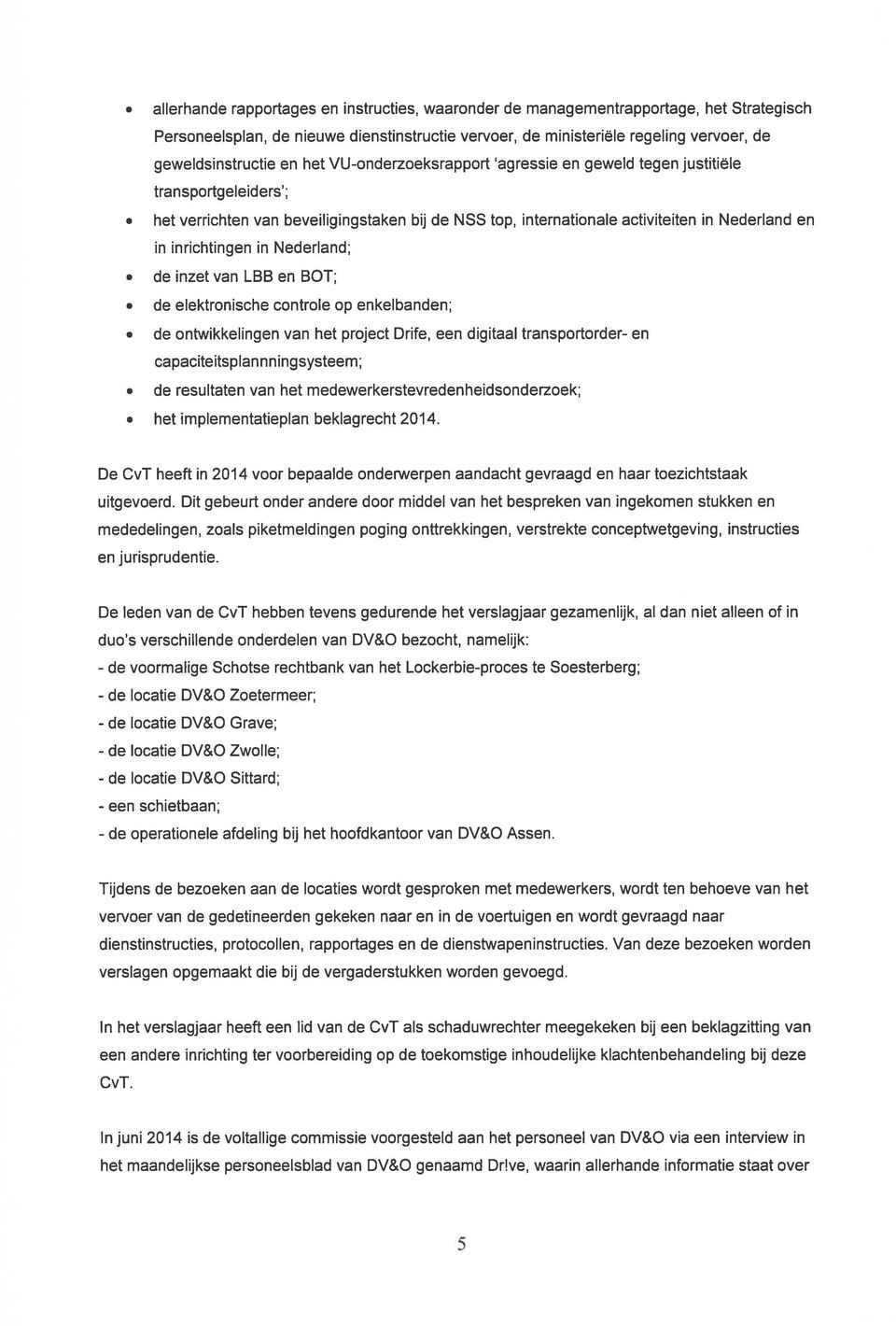 Nederland; de inzet van LBB en BOT; de elektronische controle op enkelbanden; de ontwikkelingen van het project Drife, een digitaal transportorder- en capaciteitsplannningsysteem; de resultaten van