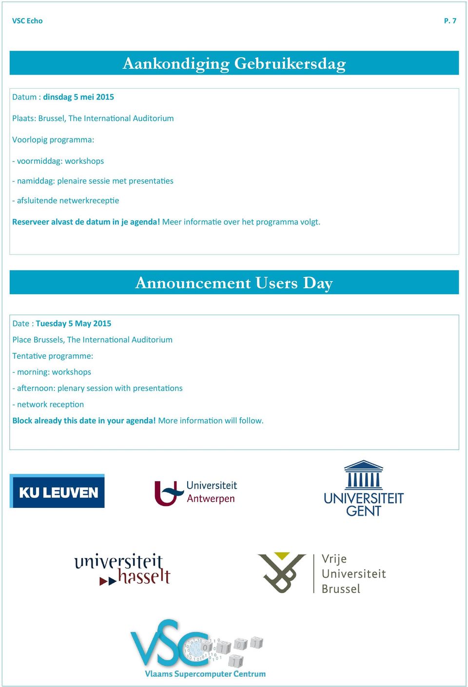 - namiddag: plenaire sessie met presentaties - afsluitende netwerkreceptie Reserveer alvast de datum in je agenda!