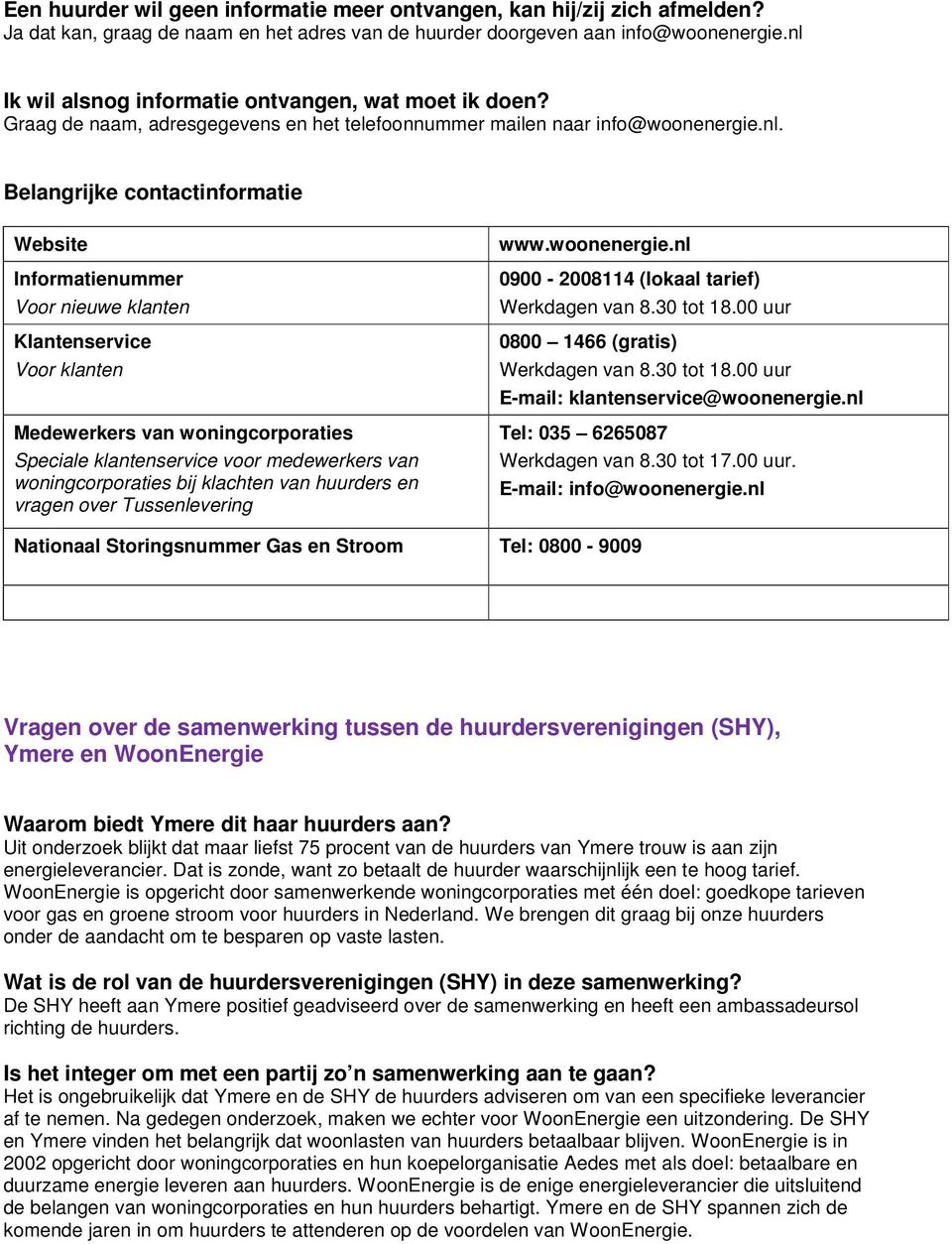 Voor nieuwe klanten Klantenservice Voor klanten Medewerkers van woningcorporaties Speciale klantenservice voor medewerkers van woningcorporaties bij klachten van huurders en vragen over