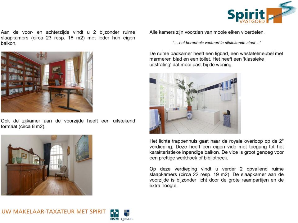 Ook de zijkamer aan de voorzijde heeft een uitstekend formaat (circa 8 m2). Het lichte trappenhuis gaat naar de royale overloop op de 2 e verdieping.