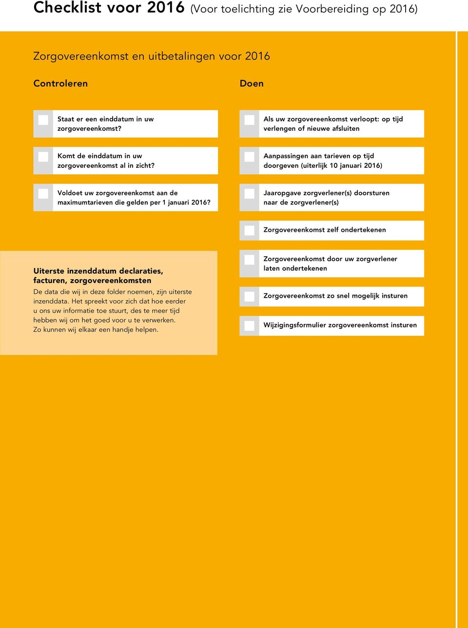 Aanpassingen aan tarieven op tijd doorgeven (uiterlijk 10 januari 2016) Voldoet uw zorgovereenkomst aan de maximumtarieven die gelden per 1 januari 2016?