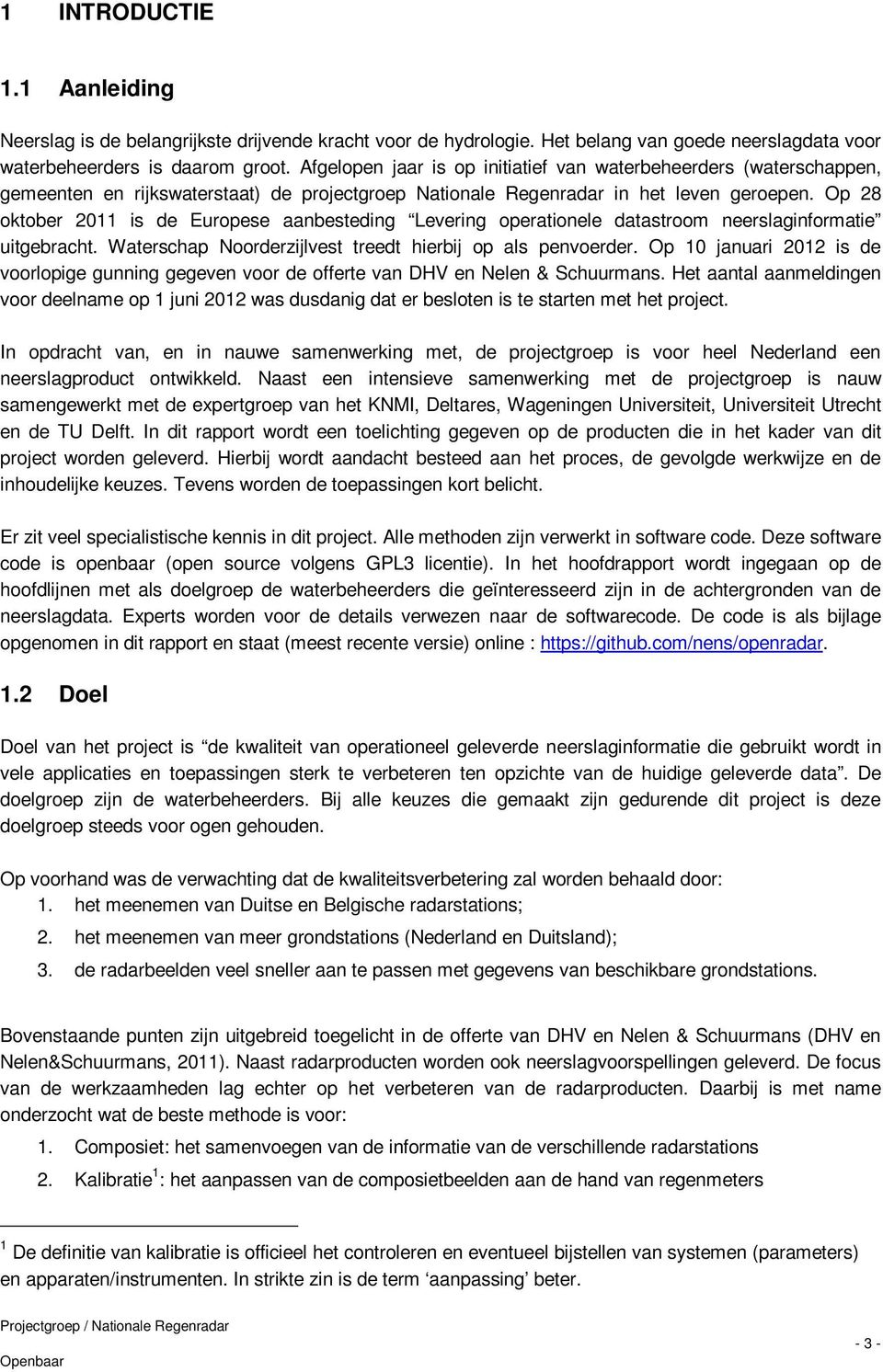 Op 28 oktober 2011 is de Europese aanbesteding Levering operationele datastroom neerslaginformatie uitgebracht. Waterschap Noorderzijlvest treedt hierbij op als penvoerder.