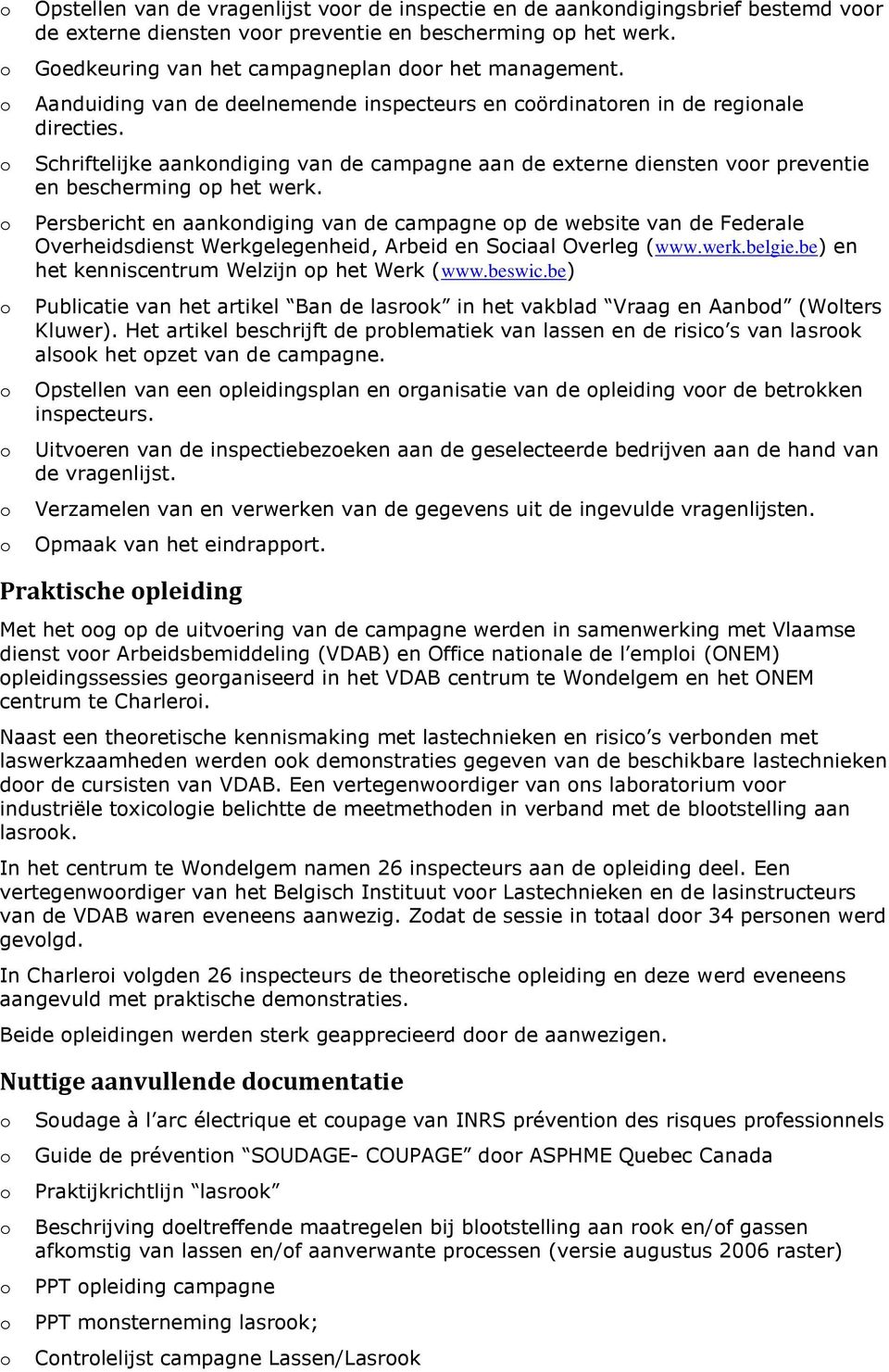 Persbericht en aankndiging van de campagne p de website van de Federale Overheidsdienst Werkgelegenheid, Arbeid en Sciaal Overleg (www.werk.belgie.be) en het kenniscentrum Welzijn p het Werk (www.