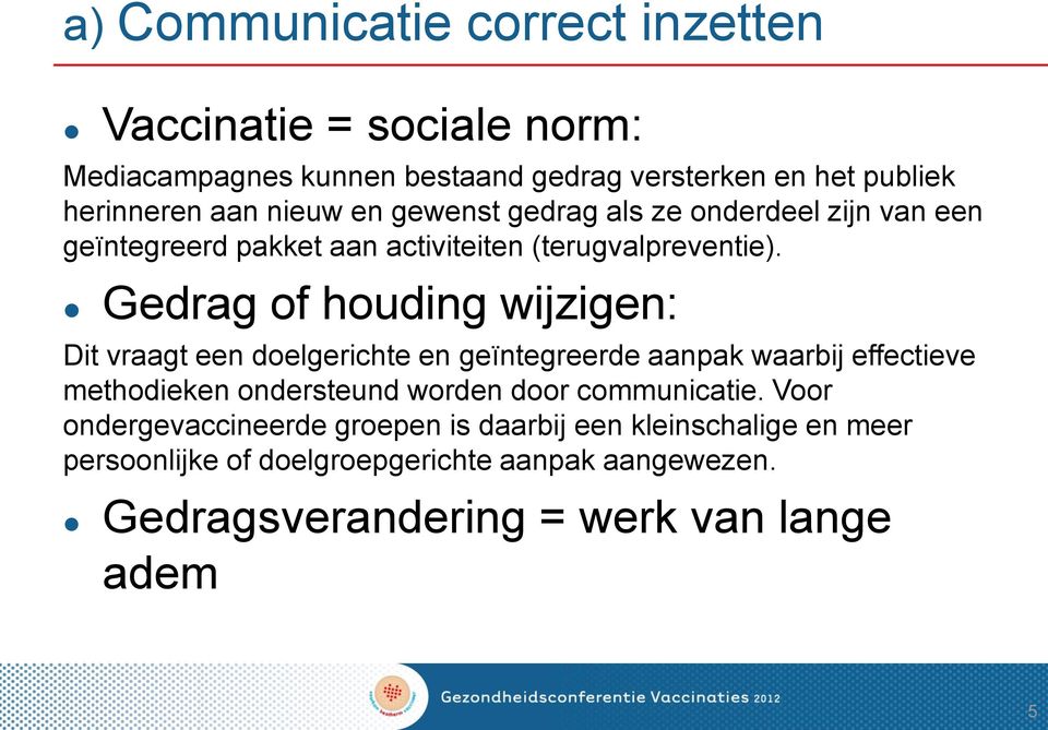 Gedrag of houding wijzigen: Dit vraagt een doelgerichte en geïntegreerde aanpak waarbij effectieve methodieken ondersteund worden door