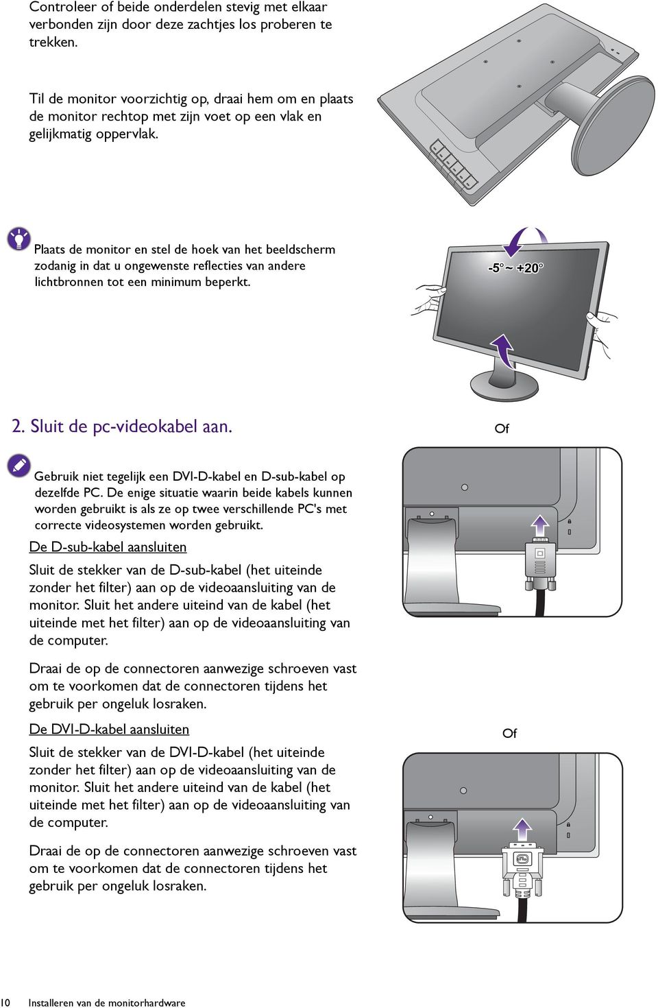 Plaats de monitor en stel de hoek van het beeldscherm zodanig in dat u ongewenste reflecties van andere lichtbronnen tot een minimum beperkt. -5 O ~ +20 O 2. Sluit de pc-videokabel aan.