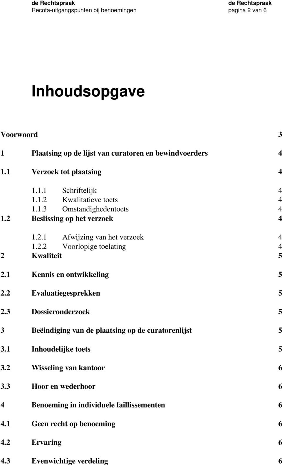 1 Kennis en ontwikkeling 5 2.2 Evaluatiegesprekken 5 2.3 Dossieronderzoek 5 3 Beëindiging van de plaatsing op de curatorenlijst 5 3.1 Inhoudelijke toets 5 3.