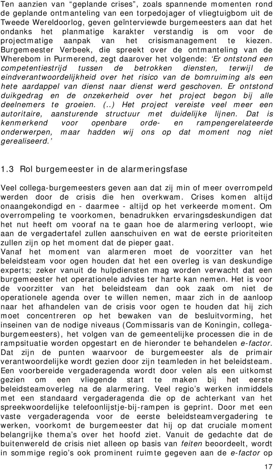 Burgemeester Verbeek, die spreekt over de ontmanteling van de Wherebom in Purmerend, zegt daarover het volgende: Er ontstond een competentiestrijd tussen de betrokken diensten, terwijl de