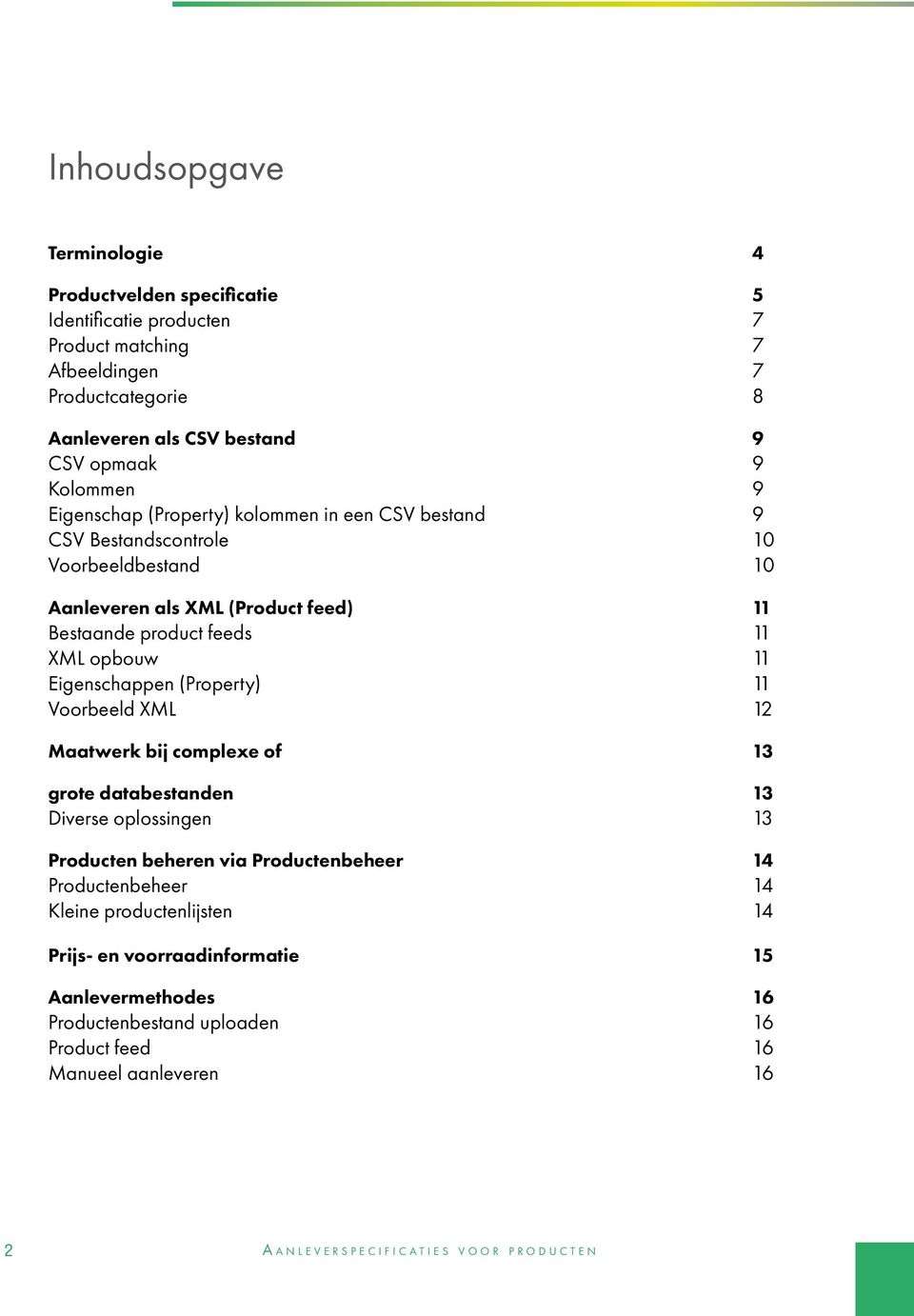 (Property) 11 Voorbeeld XML 12 Maatwerk bij complexe of 13 grote databestanden 13 Diverse oplossingen 13 Producten beheren via Productenbeheer 14 Productenbeheer 14 Kleine productenlijsten