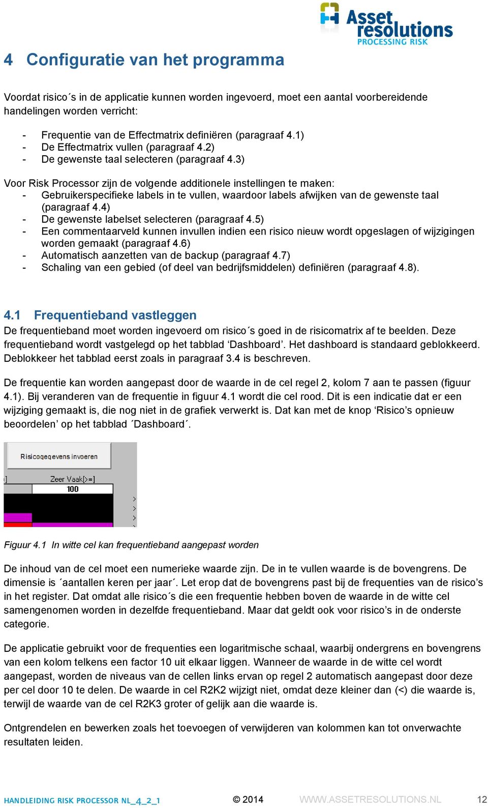 3) Voor Risk Processor zijn de volgende additionele instellingen te maken: - Gebruikerspecifieke labels in te vullen, waardoor labels afwijken van de gewenste taal (paragraaf 4.