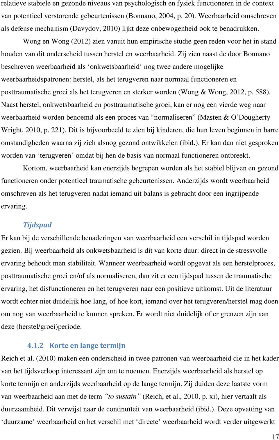 Wong en Wong (2012) zien vanuit hun empirische studie geen reden voor het in stand houden van dit onderscheid tussen herstel en weerbaarheid.